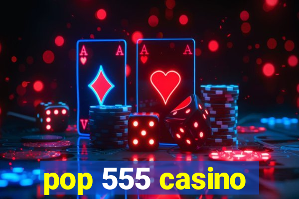 pop 555 casino